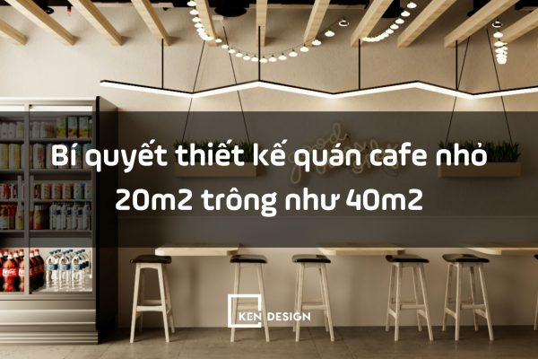 Bí quyết thiết kế quán cafe diện tích nhỏ