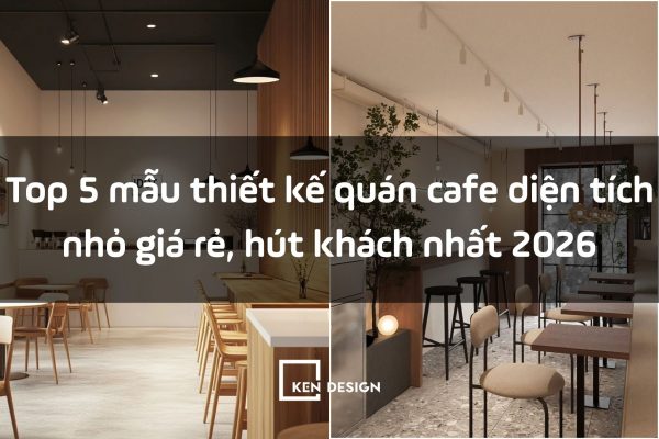 Top 5 mẫu thiết kế quán cafe diện tích nhỏ