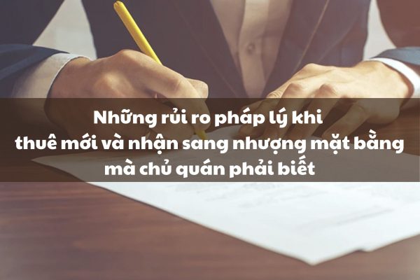 Những rủi ro pháp lý khi thuê mới và nhận sang nhượng mặt bằng