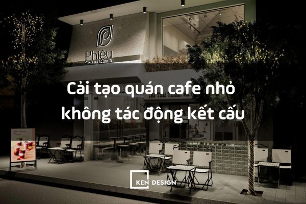 Cải tạo quán cafe không đập phá, không tác động kết cấu