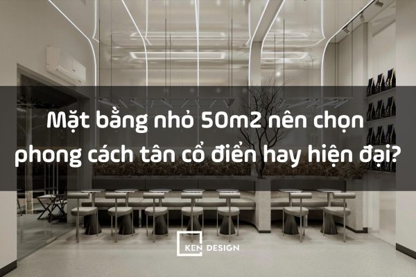 Mặt bằng nhỏ chọn phong cách nào?