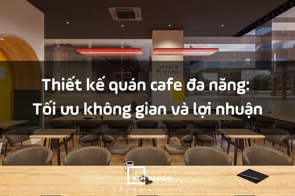 Thiết kế quán cafe đa năng