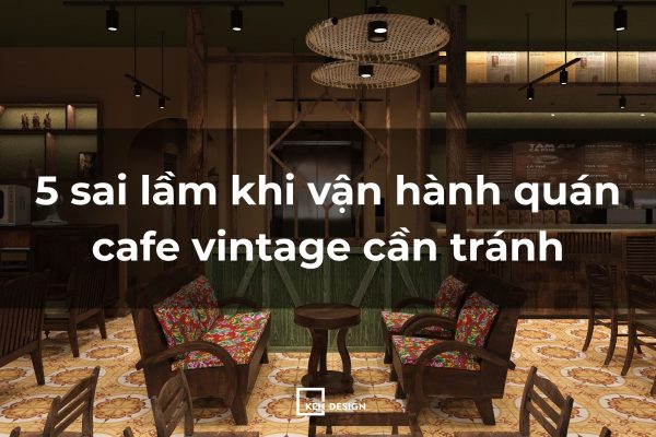 5 sai lầm khi vận hành quán cafe vintage