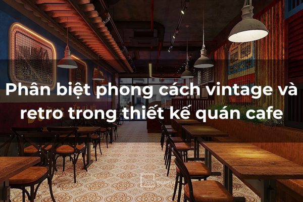 Nên chọn phong cách vintage hay retro để tối ưu lợi nhuận?